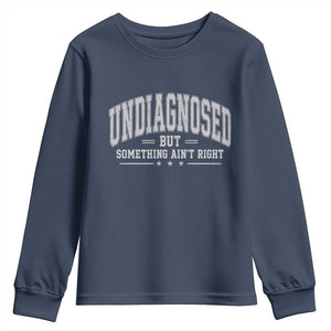 Undiagnosed But Something Ain't Right Youth Sweatshirt Funny Saying