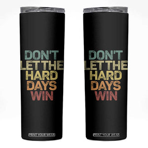 Don't Let The Hard Days Win Skinny Tumbler Inspirational Mental Health TS11 Black Print Your Wear