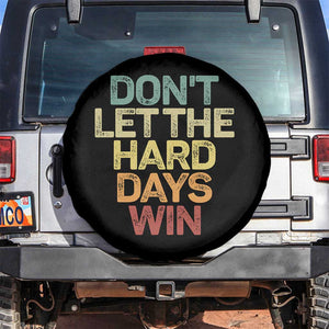 Don't Let The Hard Days Win Spare Tire Cover Inspirational Mental Health TS11 No hole Black Print Your Wear