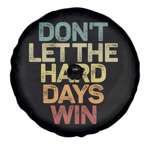 Don't Let The Hard Days Win Spare Tire Cover Inspirational Mental Health TS11 Print Your Wear