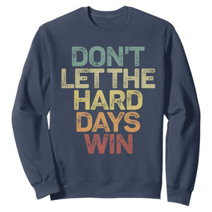 Don't Let The Hard Days Win Sweatshirt Inspirational Mental Health TS11 Navy Print Your Wear