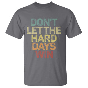 Don't Let The Hard Days Win T Shirt Inspirational Mental Health TS11 Charcoal Print Your Wear