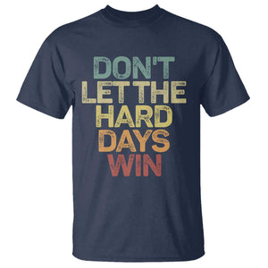 Don't Let The Hard Days Win T Shirt Inspirational Mental Health TS11 Navy Print Your Wear
