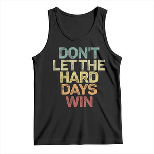 Don't Let The Hard Days Win Tank Top Inspirational Mental Health TS11 Black Print Your Wear