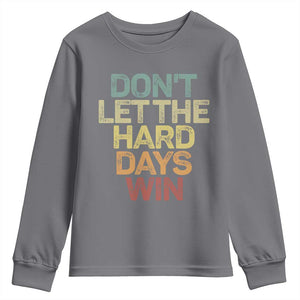 Don't Let The Hard Days Win Youth Sweatshirt Inspirational Mental Health TS11 Charcoal Print Your Wear