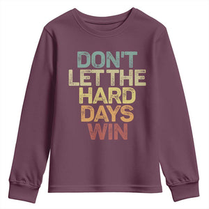 Don't Let The Hard Days Win Youth Sweatshirt Inspirational Mental Health TS11 Maroon Print Your Wear