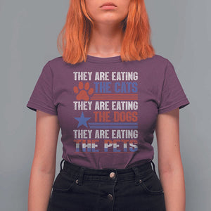 Funny Trump Supporter 2024 T Shirt For Women They're Eating The Cats They're Eating The Dogs They're Eating The Pets Paw Star TS11 Maroon Print Your Wear