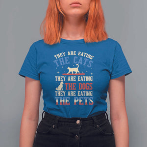 Funny Trump Supporter 2024 T Shirt For Women They Are Eating The Cats They Are Eating The Dogs They Are Eating The Pets TS11 Royal Blue Print Your Wear