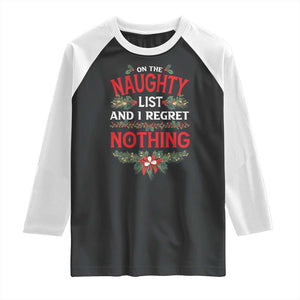Funny Christmas Raglan Shirt I'm On The Naughty List And I Regret Nothing Mistletoe TS11 Black White Print Your Wear