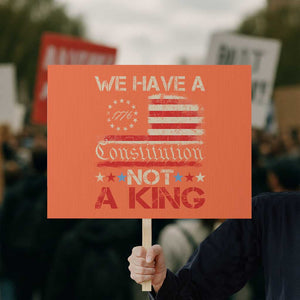 We Have A Constitution Not A King Protest Sign No Kings in America Betsy Ross Flag TS11 Horizontal 18" × 24" Orange Print Your Wear