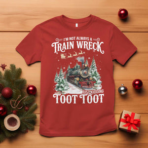 I'm Not Always A Train Wreck Just Kidding Toot Toot Christmas T Shirt North Pole Train TS11 Red Print Your Wear