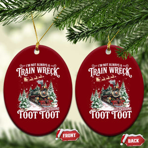 I'm Not Always A Train Wreck Just Kidding Toot Toot Christmas Ceramic Ornament North Pole Train TS11 Print Your Wear