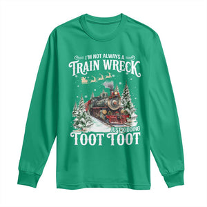 I'm Not Always A Train Wreck Just Kidding Toot Toot Christmas Long Sleeve Shirt North Pole Train TS11 Irish Green Print Your Wear