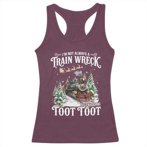 I'm Not Always A Train Wreck Just Kidding Toot Toot Christmas Racerback Tank Top North Pole Train TS11 Maroon Print Your Wear