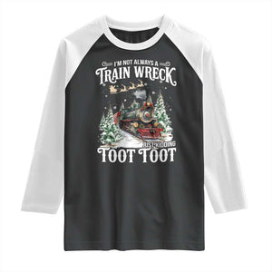 I'm Not Always A Train Wreck Just Kidding Toot Toot Christmas Raglan Shirt North Pole Train TS11 Black White Print Your Wear