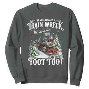 I'm Not Always A Train Wreck Just Kidding Toot Toot Christmas Sweatshirt North Pole Train TS11 Dark Heather Print Your Wear