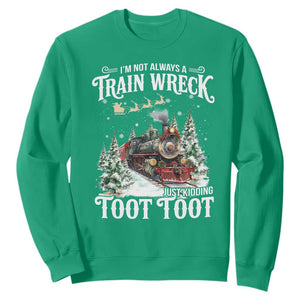 I'm Not Always A Train Wreck Just Kidding Toot Toot Christmas Sweatshirt North Pole Train TS11 Irish Green Print Your Wear