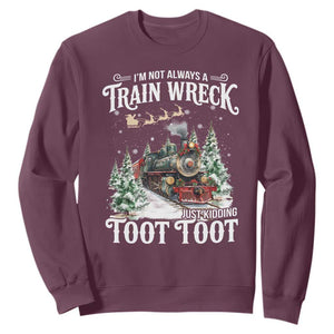 I'm Not Always A Train Wreck Just Kidding Toot Toot Christmas Sweatshirt North Pole Train TS11 Maroon Print Your Wear