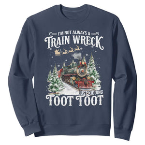 I'm Not Always A Train Wreck Just Kidding Toot Toot Christmas Sweatshirt North Pole Train TS11 Navy Print Your Wear