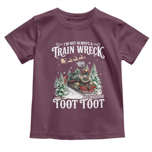 I'm Not Always A Train Wreck Just Kidding Toot Toot Christmas Toddler T Shirt North Pole Train TS11 Maroon Print Your Wear