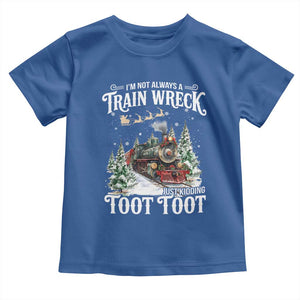 I'm Not Always A Train Wreck Just Kidding Toot Toot Christmas Toddler T Shirt North Pole Train TS11 Royal Blue Print Your Wear