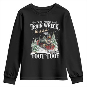 I'm Not Always A Train Wreck Just Kidding Toot Toot Christmas Youth Sweatshirt North Pole Train TS11 Black Print Your Wear
