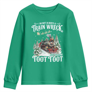 I'm Not Always A Train Wreck Just Kidding Toot Toot Christmas Youth Sweatshirt North Pole Train TS11 Irish Green Print Your Wear