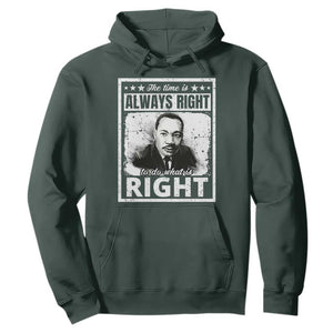 The Time Is Always Right To Do What Is Right Hoodie Martin Luther King MLK Jr. Quote TS11 Dark Forest Green Print Your Wear