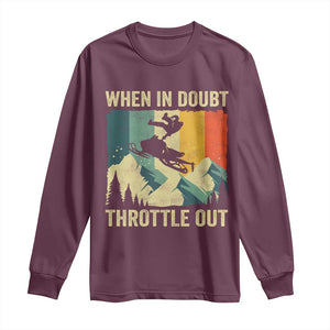 Funny Snowmobile Sled When In Doubt Throttle Out Long Sleeve Shirt Winter Sports TS11 Maroon Print Your Wear