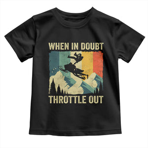 Funny Snowmobile Sled When In Doubt Throttle Out Toddler T Shirt Winter Sports TS11 Black Print Your Wear