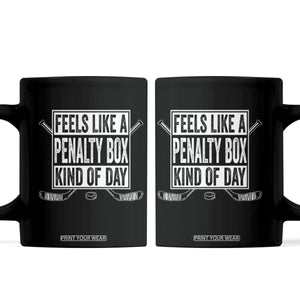 Funny Feels Like A Penalty Box Kind Of Day Coffee Mug Ice Hockey Lover TS11 Black Print Your Wear