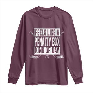 Funny Feels Like A Penalty Box Kind Of Day Long Sleeve Shirt Ice Hockey Lover TS11 Maroon Print Your Wear