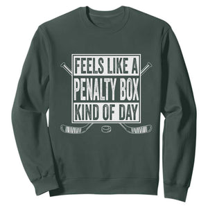 Funny Feels Like A Penalty Box Kind Of Day Sweatshirt Ice Hockey Lover TS11 Dark Forest Green Print Your Wear