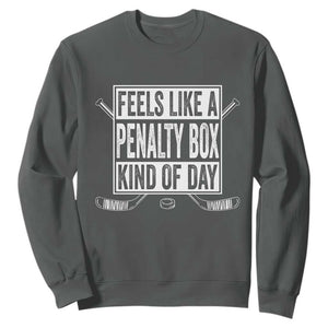 Funny Feels Like A Penalty Box Kind Of Day Sweatshirt Ice Hockey Lover TS11 Dark Heather Print Your Wear