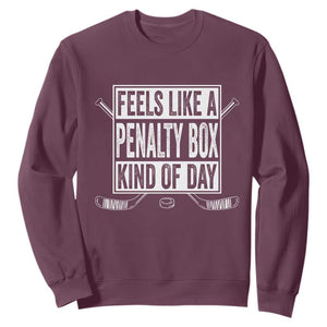 Funny Feels Like A Penalty Box Kind Of Day Sweatshirt Ice Hockey Lover TS11 Maroon Print Your Wear