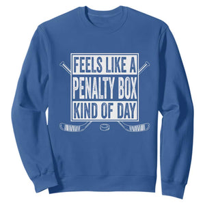 Funny Feels Like A Penalty Box Kind Of Day Sweatshirt Ice Hockey Lover TS11 Royal Blue Print Your Wear
