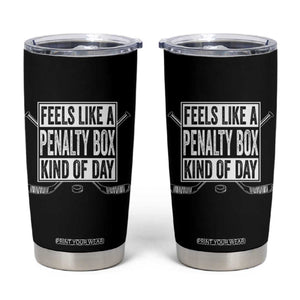 Funny Feels Like A Penalty Box Kind Of Day Tumbler Cup Ice Hockey Lover TS11 Black Print Your Wear