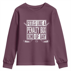 Funny Feels Like A Penalty Box Kind Of Day Youth Sweatshirt Ice Hockey Lover TS11 Maroon Print Your Wear