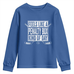 Funny Feels Like A Penalty Box Kind Of Day Youth Sweatshirt Ice Hockey Lover TS11 Royal Blue Print Your Wear