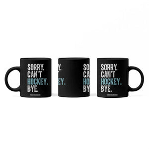 Funny Sorry Cant Hockey Bye Coffee Mug Ice Hockey Player TS11 Print Your Wear