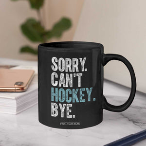 Funny Sorry Cant Hockey Bye Coffee Mug Ice Hockey Player TS11 Print Your Wear