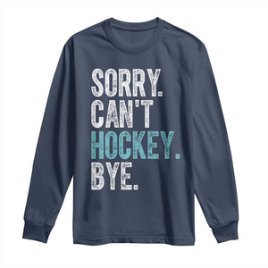 Funny Sorry Cant Hockey Bye Long Sleeve Shirt Ice Hockey Player TS11 Navy Print Your Wear
