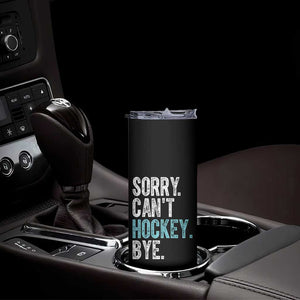Funny Sorry Cant Hockey Bye Skinny Tumbler Ice Hockey Player TS11 Print Your Wear