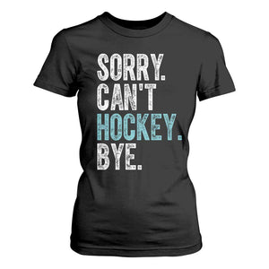 Funny Sorry Cant Hockey Bye T Shirt For Women Ice Hockey Player TS11 Black Print Your Wear