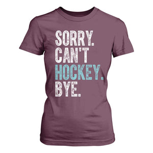 Funny Sorry Cant Hockey Bye T Shirt For Women Ice Hockey Player TS11 Maroon Print Your Wear