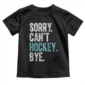 Funny Sorry Cant Hockey Bye Toddler T Shirt Ice Hockey Player TS11 Black Print Your Wear
