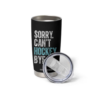 Funny Sorry Cant Hockey Bye Tumbler Cup Ice Hockey Player TS11 Print Your Wear
