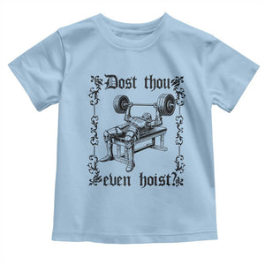 Funny Gym Meme Dost Thou Even Hoist Toddler T Shirt Medieval Knight Weight Lifting Workout TS11 Light Blue Print Your Wear