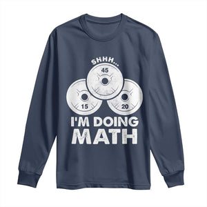 Funny Shhh I Am Doing Math Weightlifting Workout Training Long Sleeve Shirt TS11 Navy Print Your Wear