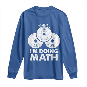 Funny Shhh I Am Doing Math Weightlifting Workout Training Long Sleeve Shirt TS11 Royal Blue Print Your Wear